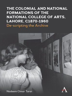 cover image of The Colonial and National Formations of the National College of Arts, Lahore, circa 1870s to 1960s